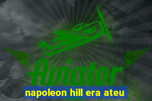 napoleon hill era ateu